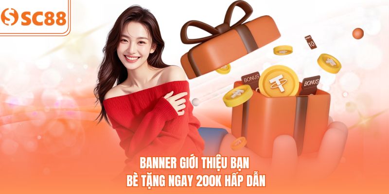Banner giới thiệu bạn bè tặng ngay 200K hấp dẫn