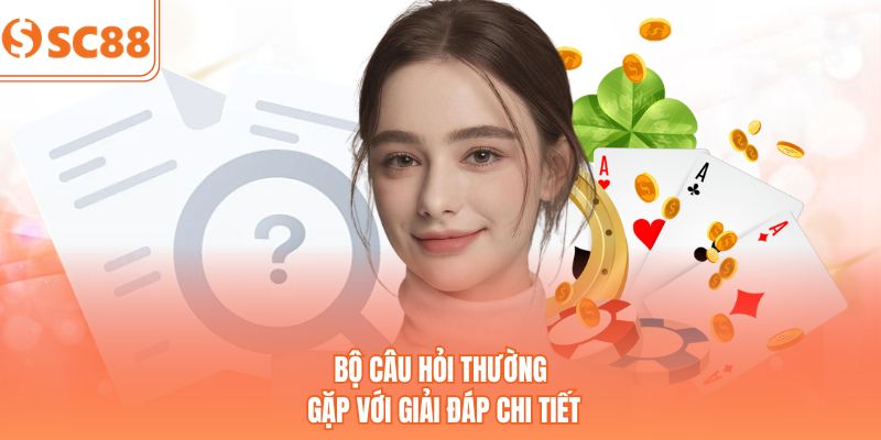 Bộ câu hỏi thường gặp với giải đáp chi tiết