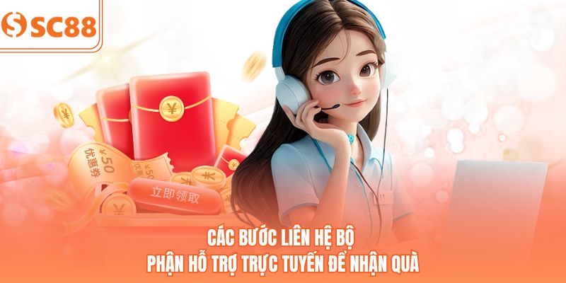 Các bước liên hệ bộ phận hỗ trợ trực tuyến để nhận quà