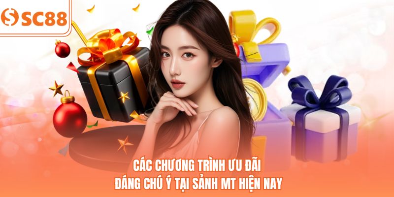 Các chương trình ưu đãi đáng chú ý tại sảnh MT hiện nay