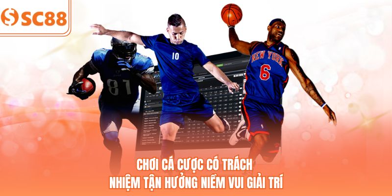 Chơi cá cược có trách nhiệm tận hưởng niềm vui giải trí
