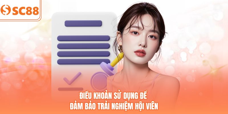 Điều khoản sử dụng để đảm bảo trải nghiệm hội viên