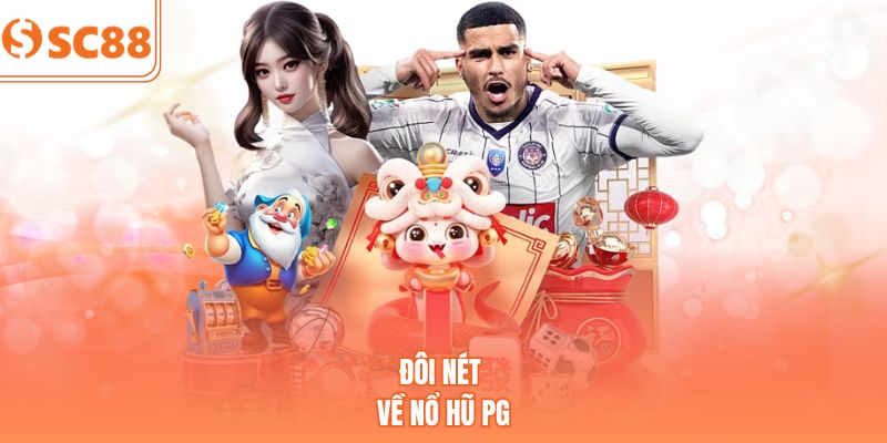 Đôi nét về nổ hũ PG