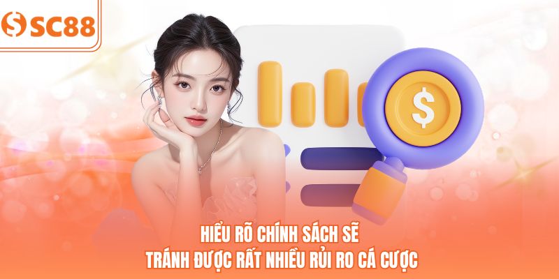 Hiểu rõ chính sách sẽ tránh được rất nhiều rủi ro cá cược