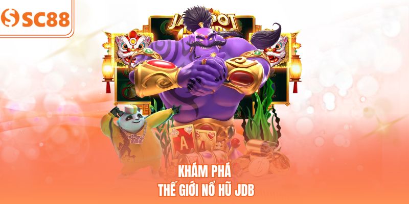 Khám phá thế giới nổ hũ JDB