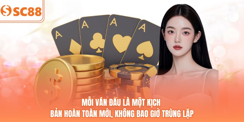 Mỗi ván đấu là một kịch bản hoàn toàn mới, không bao giờ trùng lặp