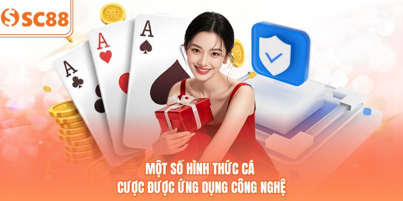 Một số hình thức cá cược được ứng dụng công nghệ