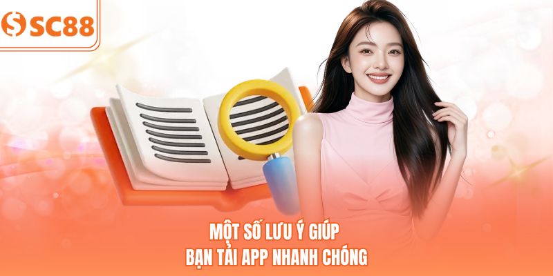 Một số lưu ý giúp bạn tải app nhanh chóng
