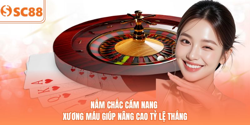 Nắm chắc cẩm nang xương máu giúp nâng cao tỷ lệ thắng