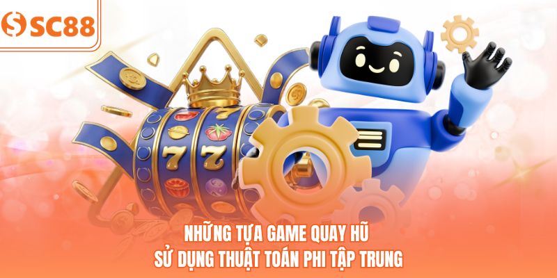 Những tựa game quay hũ sử dụng thuật toán phi tập trung