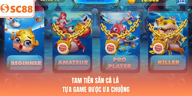 Tam tiên săn cá là tựa game được ưa chuộng