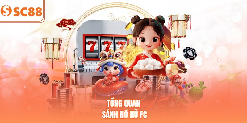 Tổng quan sảnh nổ hũ FC